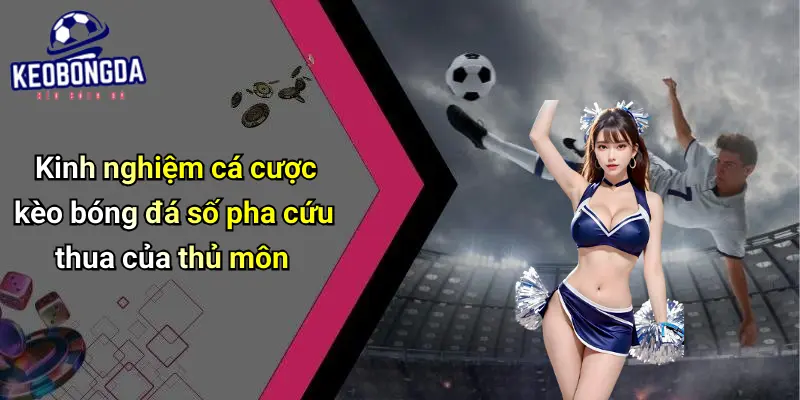 Kèo Cược Số Pha Cứu Thua Của Thủ Môn