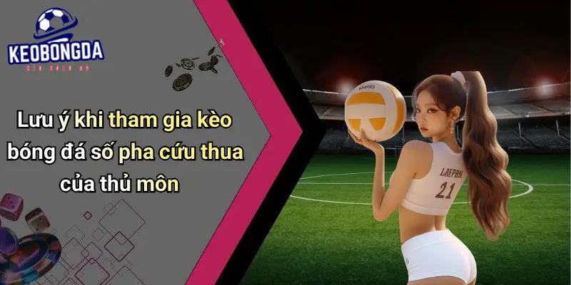 Kèo Cược Số Pha Cứu Thua Của Thủ Môn