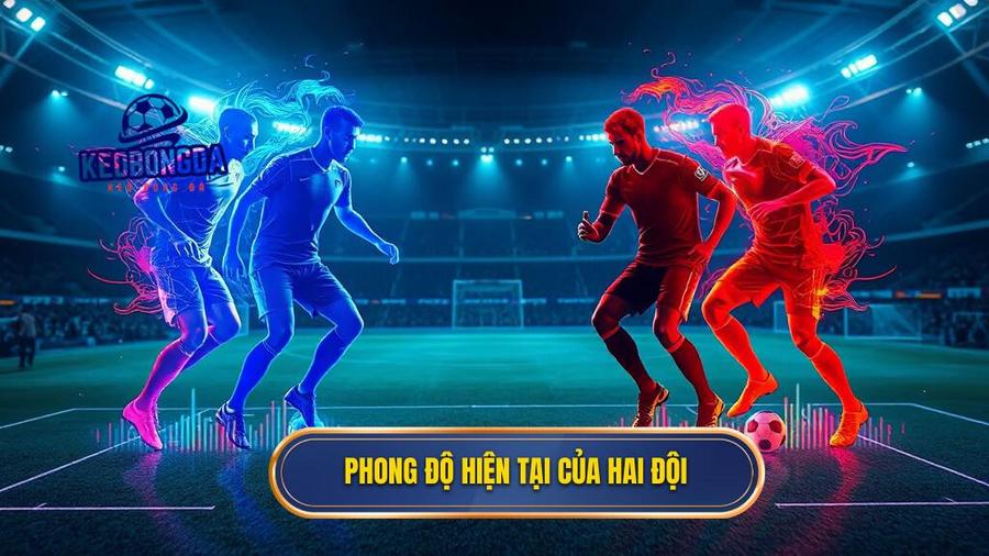  Phong độ hiện tại của hai đội
