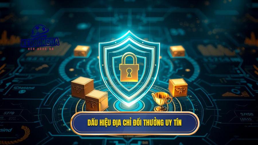 Dấu hiệu địa chỉ đổi thưởng uy tín