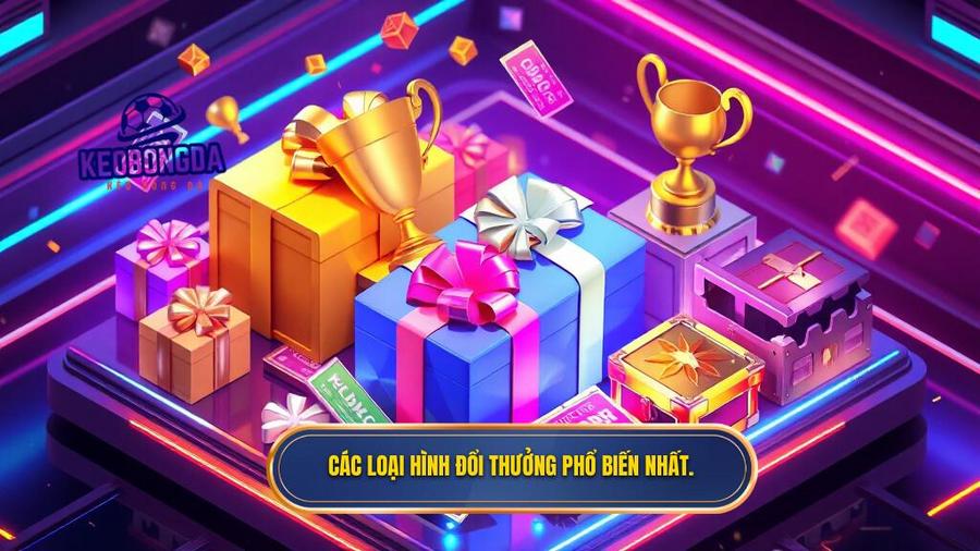 Các loại hình đổi thưởng phổ biến nhất