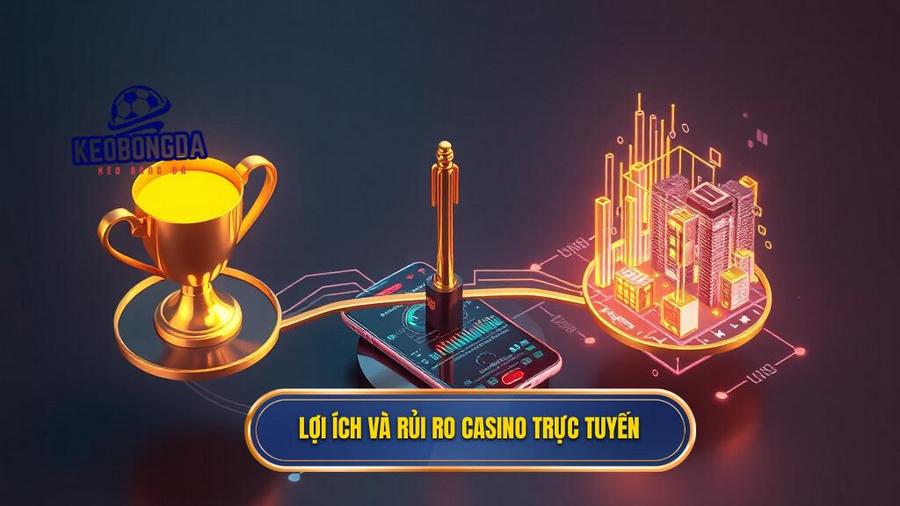 Lợi ích và rủi ro casino trực tuyến