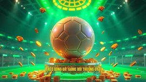 KÈO BÓNG ĐÁ_ Game đổi thưởng uy tín