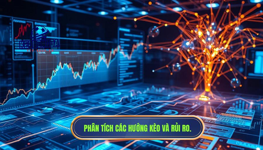 Phân tích đa chiều: Các hướng kèo phổ biến và rủi ro đi kèm