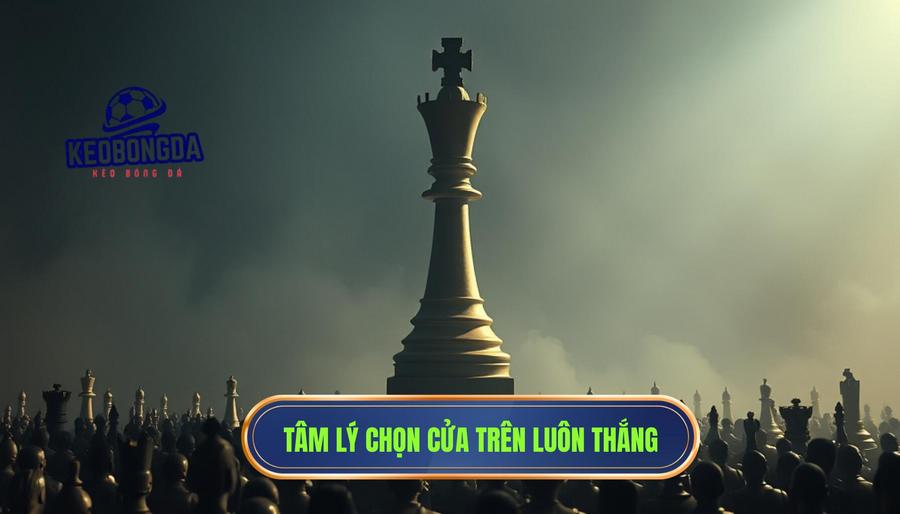 Tại sao người chơi luôn mặc định cửa trên sẽ thắng?
