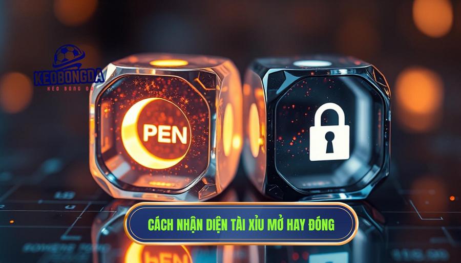 Cách nhận diện Tài xỉu trận này đang “mở” hay “đóng”? đọc sao cho chuẩn